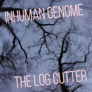 The Log Cutter by Inhuman Genome album cover